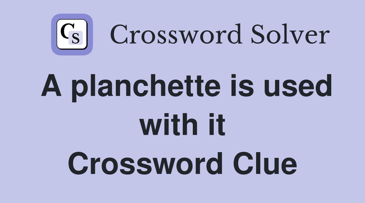 A planchette is used with it Crossword Clue