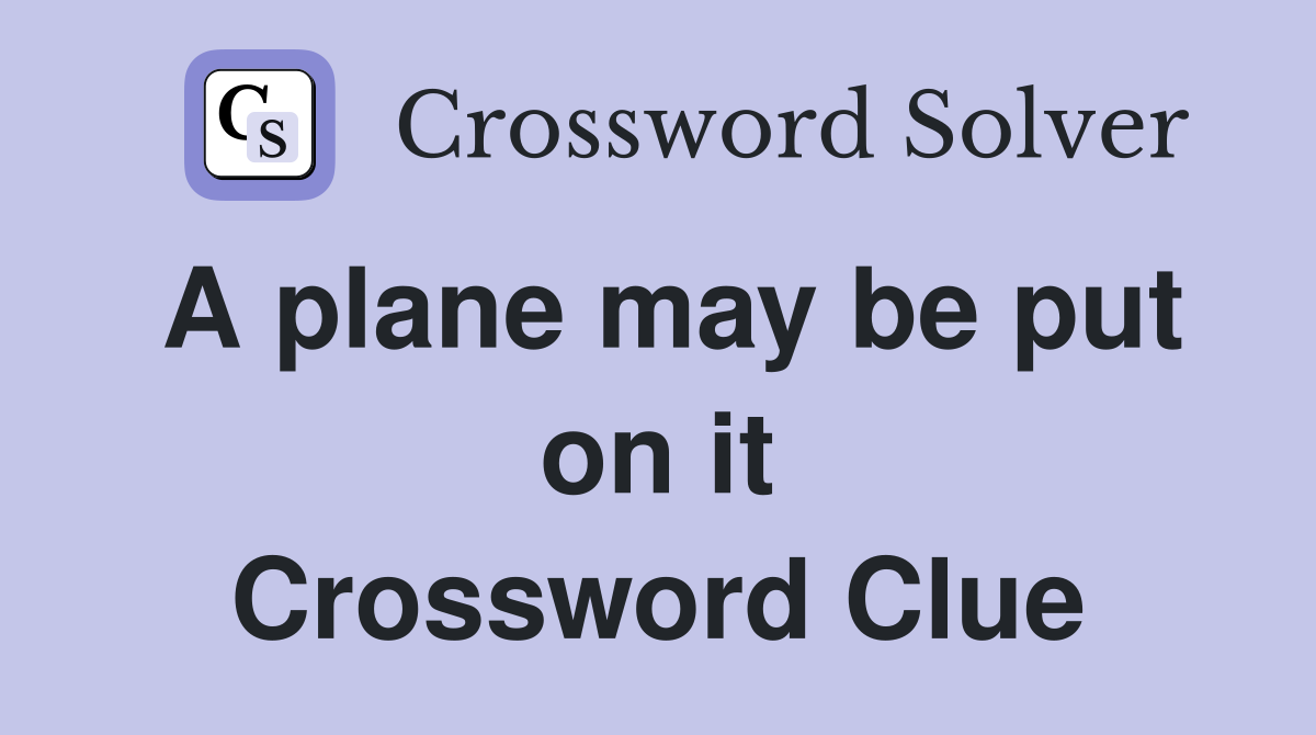 A plane may be put on it Crossword Clue