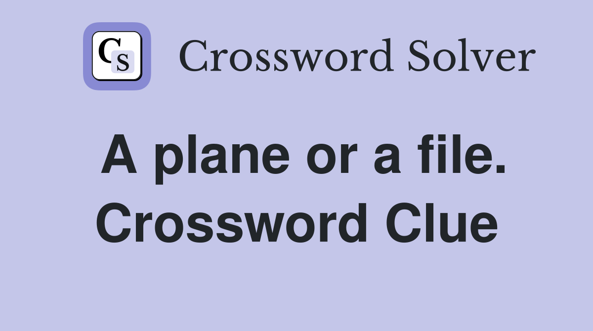 A plane or a file. Crossword Clue