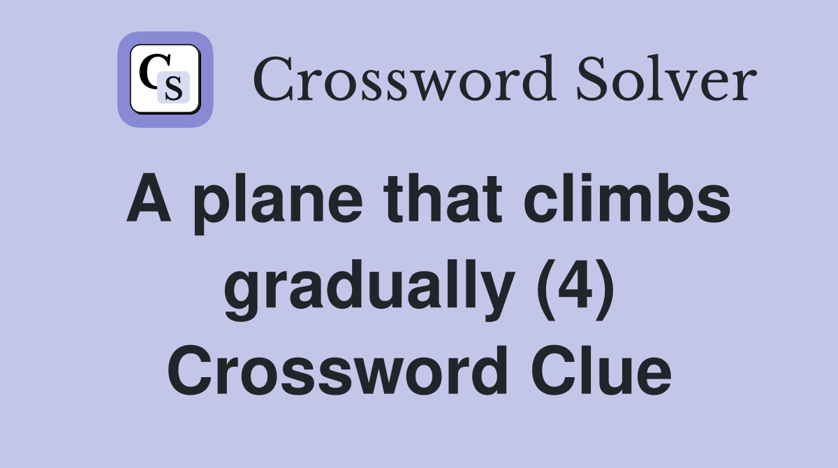A plane that climbs gradually (4) Crossword Clue
