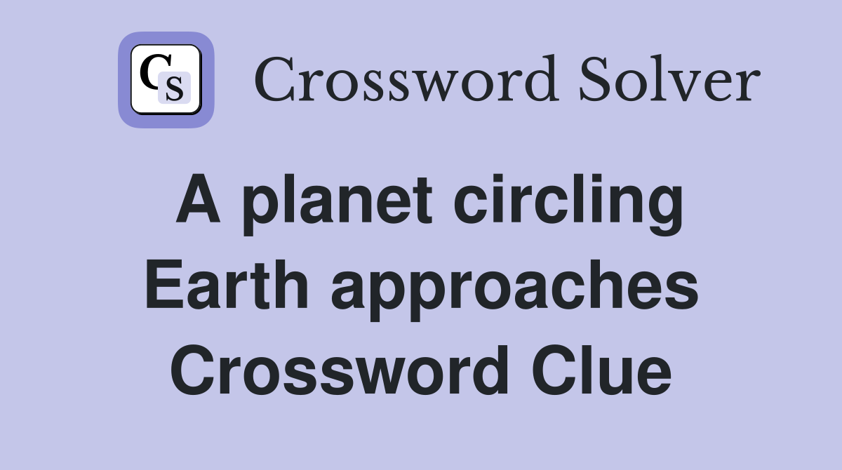 A planet circling Earth approaches Crossword Clue