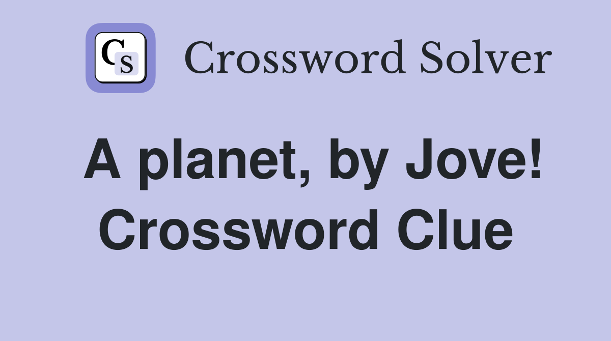 A planet, by Jove! Crossword Clue
