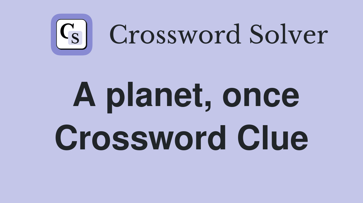 A planet, once Crossword Clue