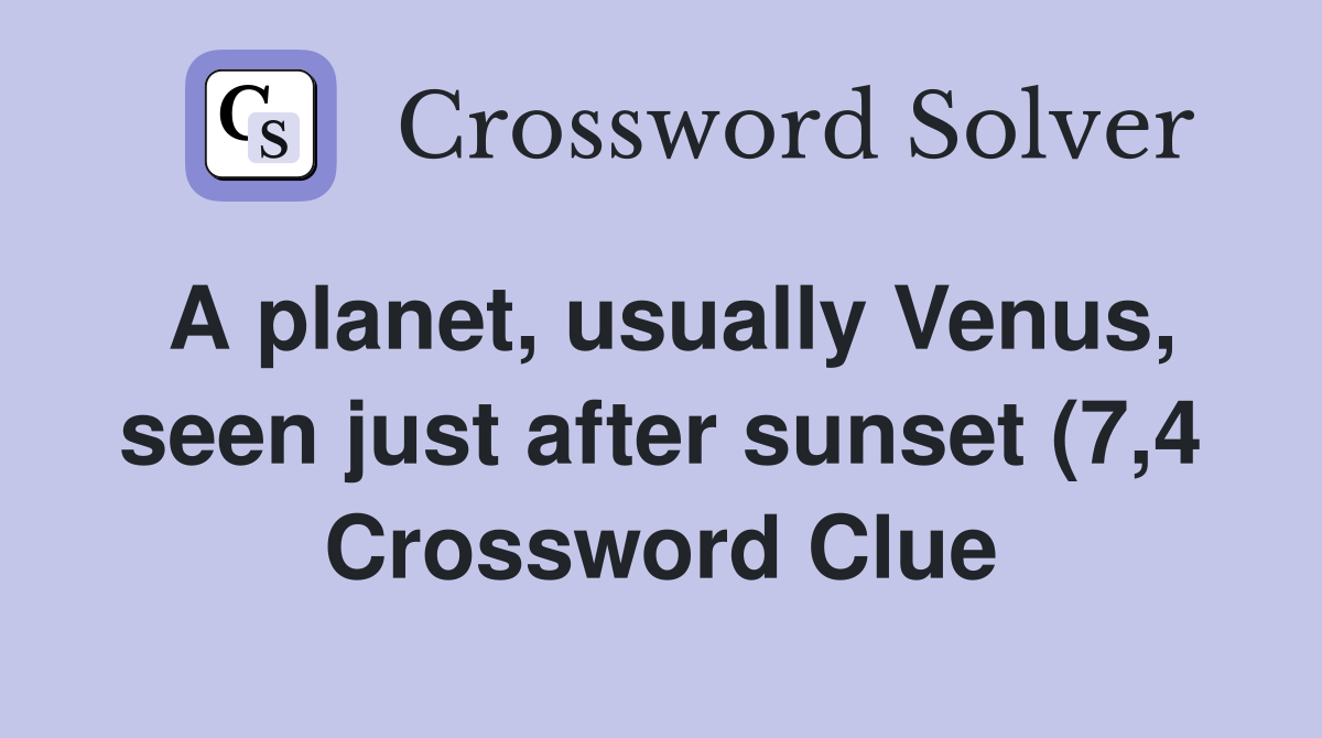 A planet usually Venus seen just after sunset (7 4) Crossword Clue A planet usually Venus seen just after sunset (7 4) Crossword Clue
