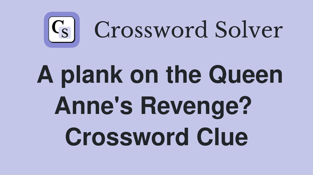 A plank on the Queen Anne's Revenge?  Crossword Clue
