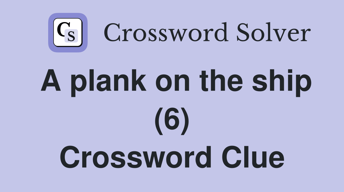 A plank on the ship (6) Crossword Clue