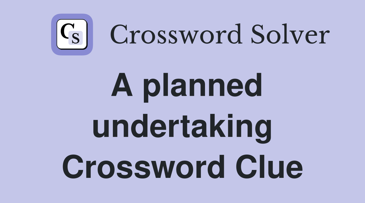 A planned undertaking Crossword Clue