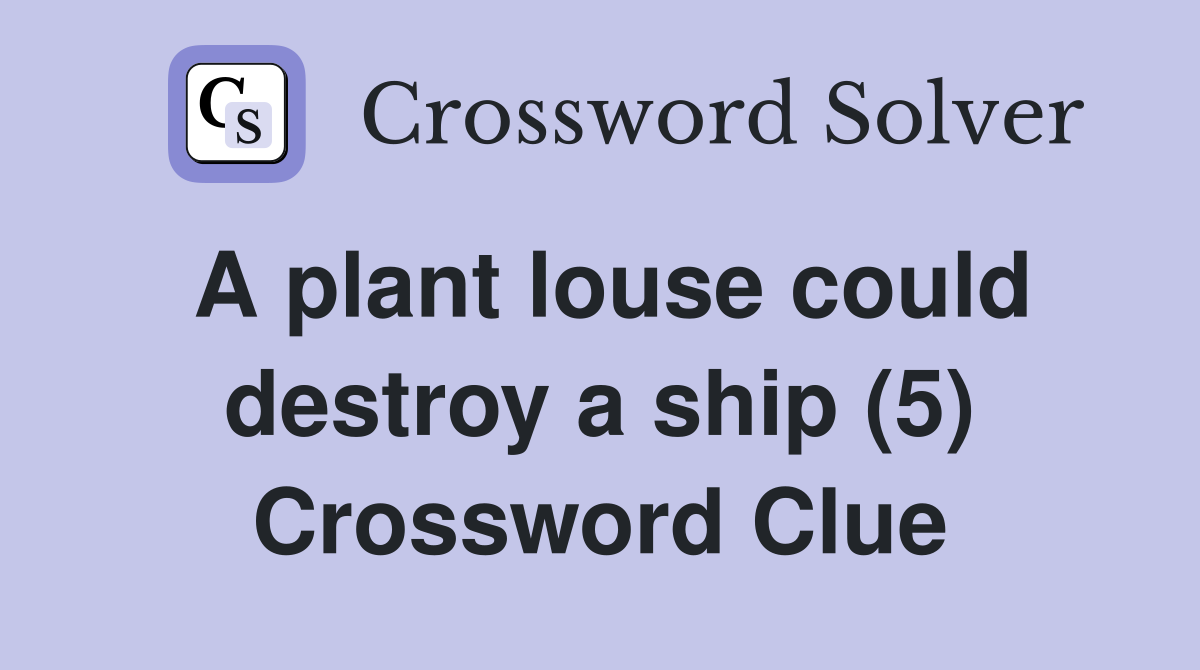 A plant louse could destroy a ship (5) Crossword Clue