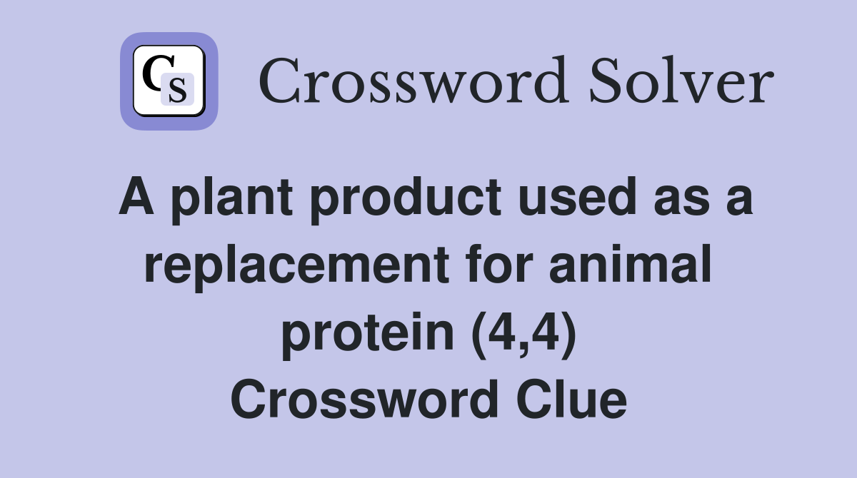 A plant product used as a replacement for animal protein (4,4) Crossword Clue