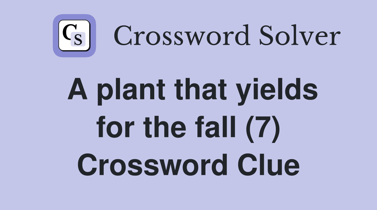 A plant that yields for the fall (7) Crossword Clue