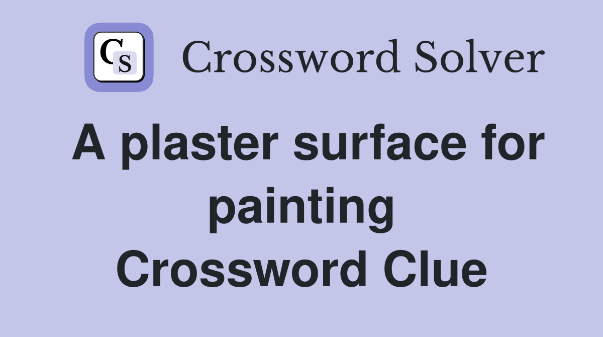 A plaster surface for painting Crossword Clue