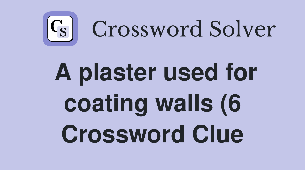 A plaster used for coating walls (6) Crossword Clue Answers A plaster used for coating walls (6) Crossword Clue Answers