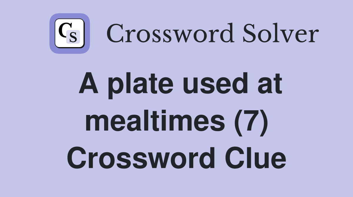 A plate used at mealtimes (7) Crossword Clue