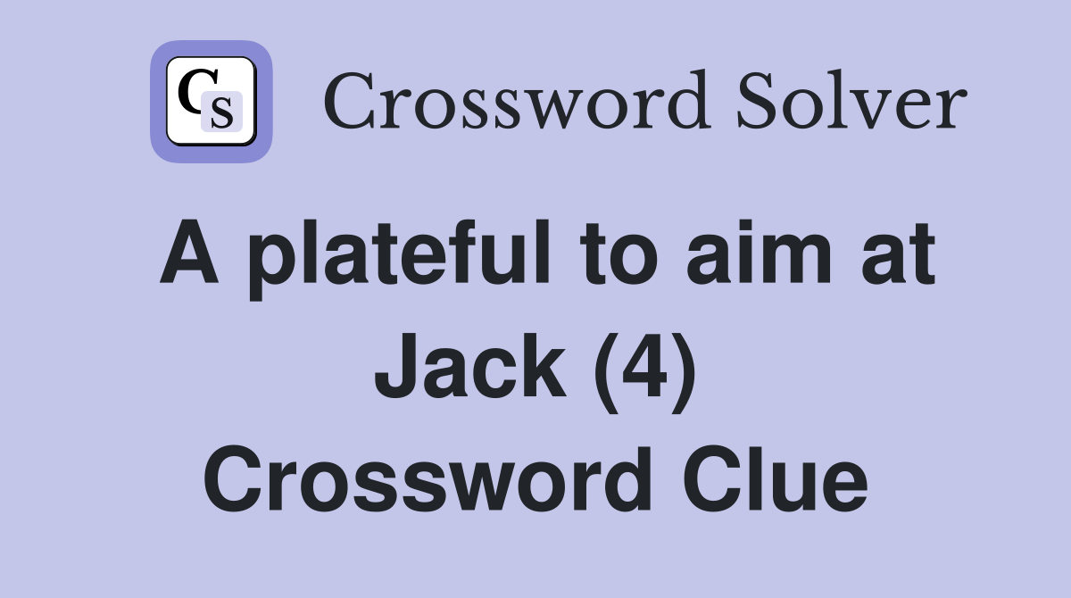 A plateful to aim at Jack (4) Crossword Clue