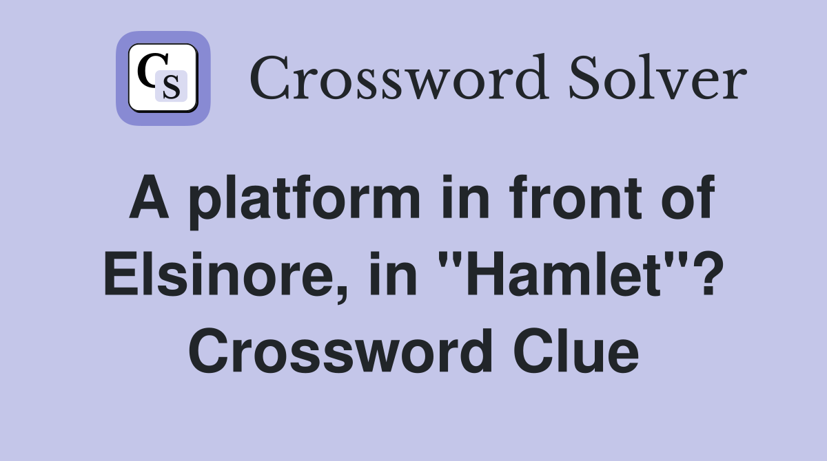 A platform in front of Elsinore, in "Hamlet"? Crossword Clue