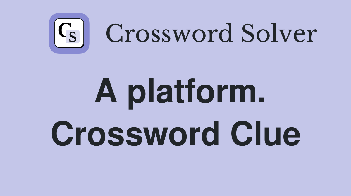 A platform. Crossword Clue