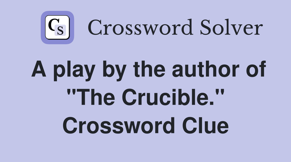 A play by the author of "The Crucible." Crossword Clue