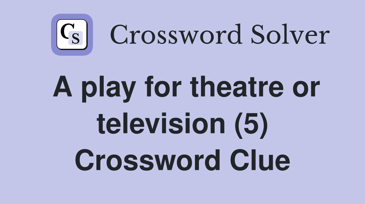 A play for theatre or television (5) Crossword Clue