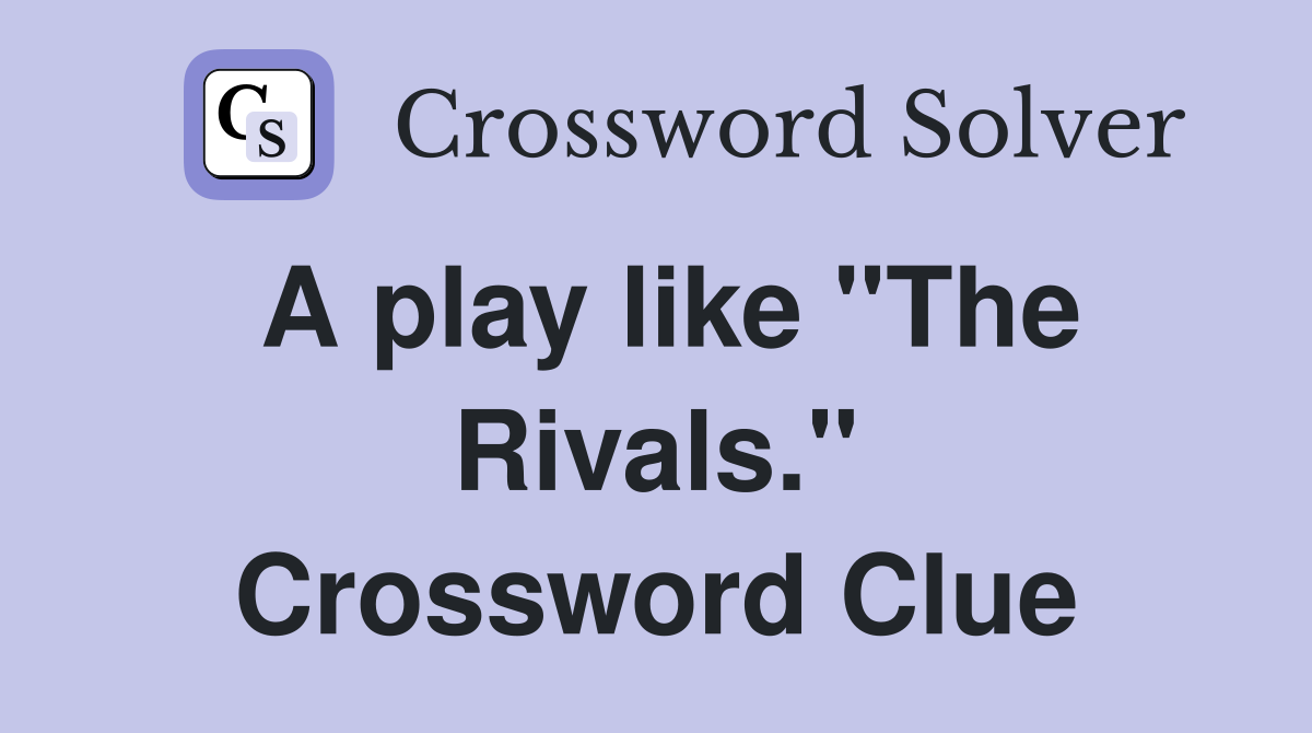 A play like "The Rivals." Crossword Clue