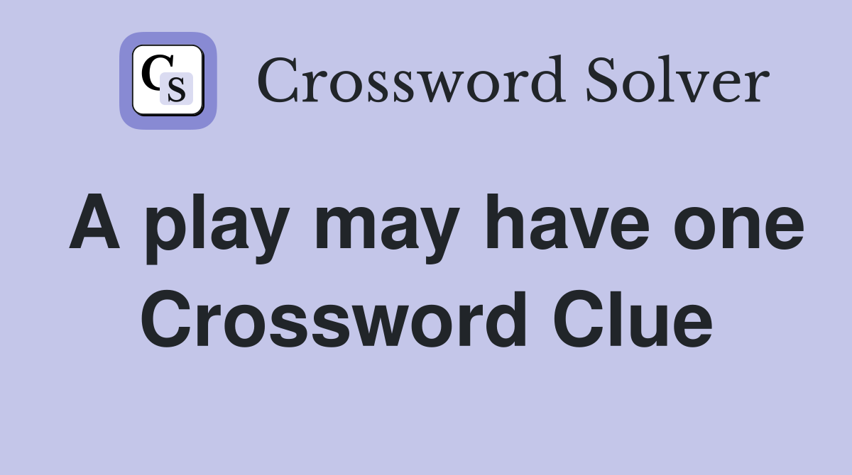A play may have one Crossword Clue