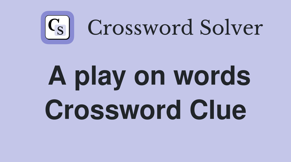 A play on words Crossword Clue
