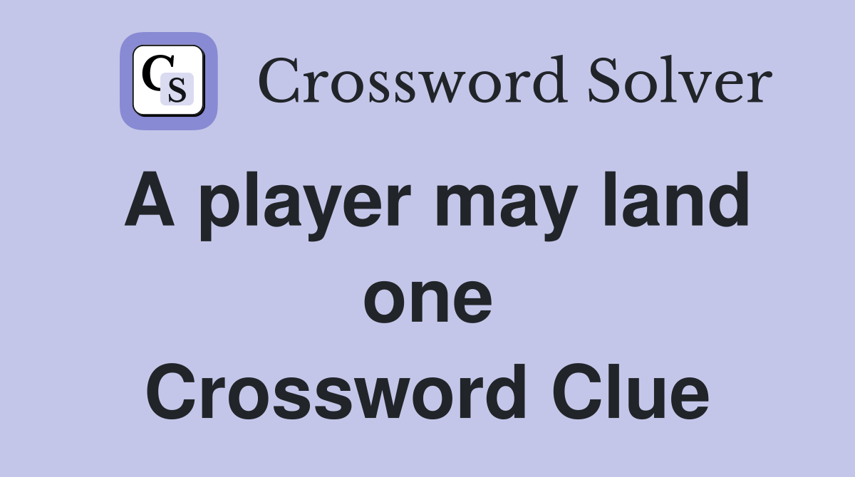 A player may land one Crossword Clue