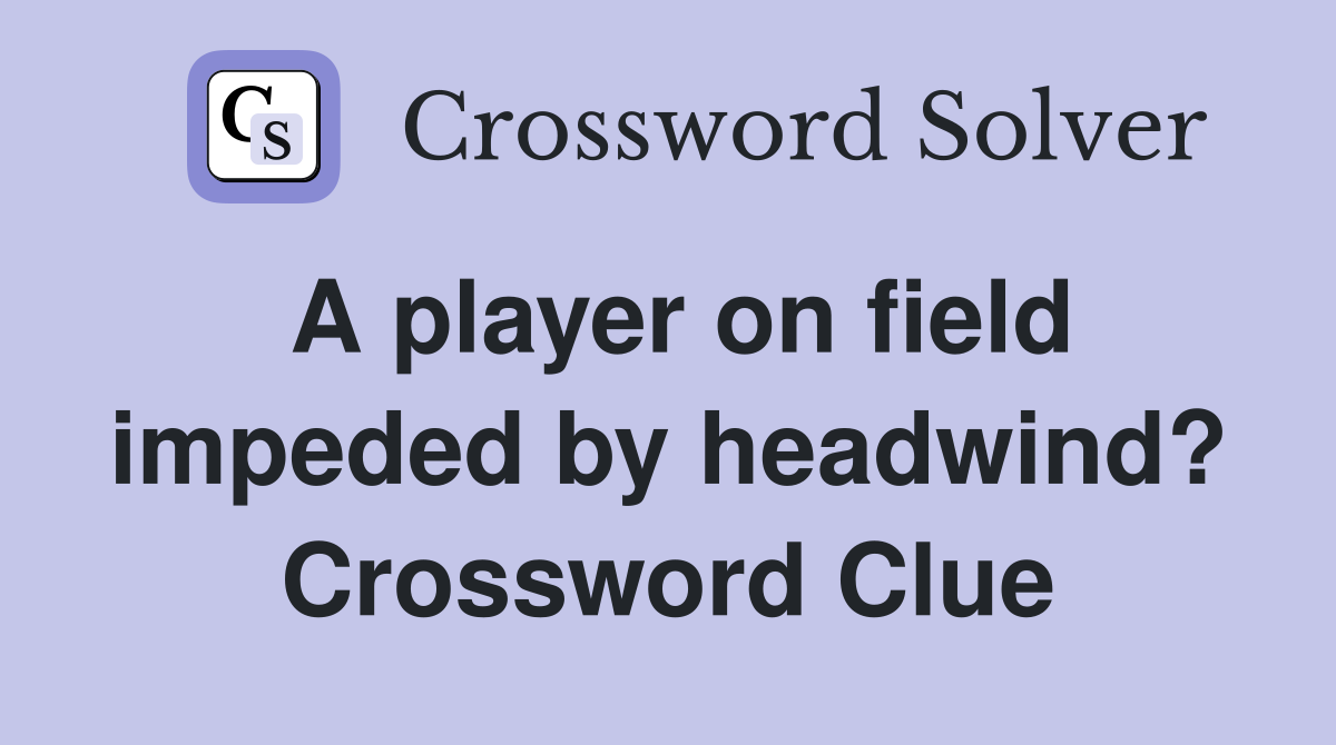 A player on field impeded by headwind? Crossword Clue