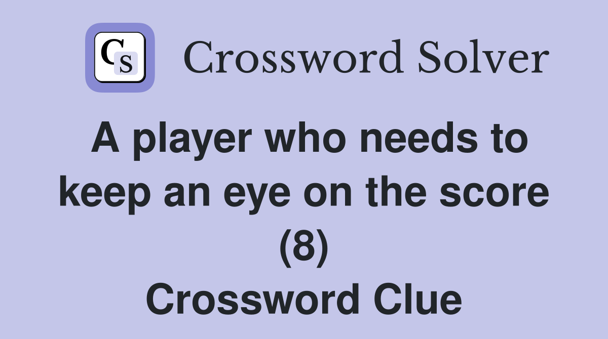 A player who needs to keep an eye on the score (8) Crossword Clue