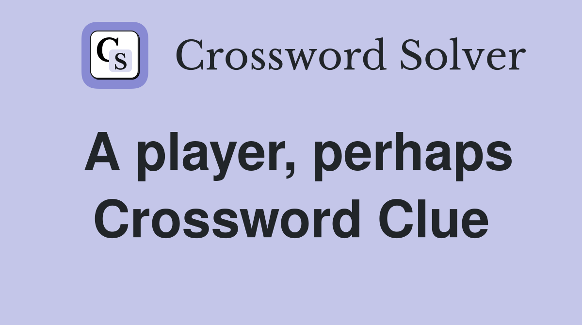 A player, perhaps Crossword Clue