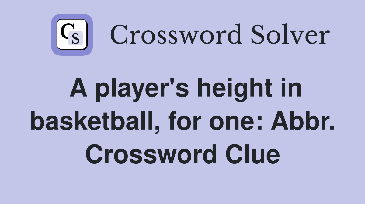 A player's height in basketball, for one: Abbr. Crossword Clue