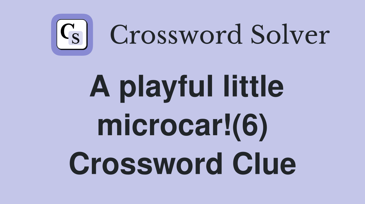 A playful little microcar!(6) Crossword Clue