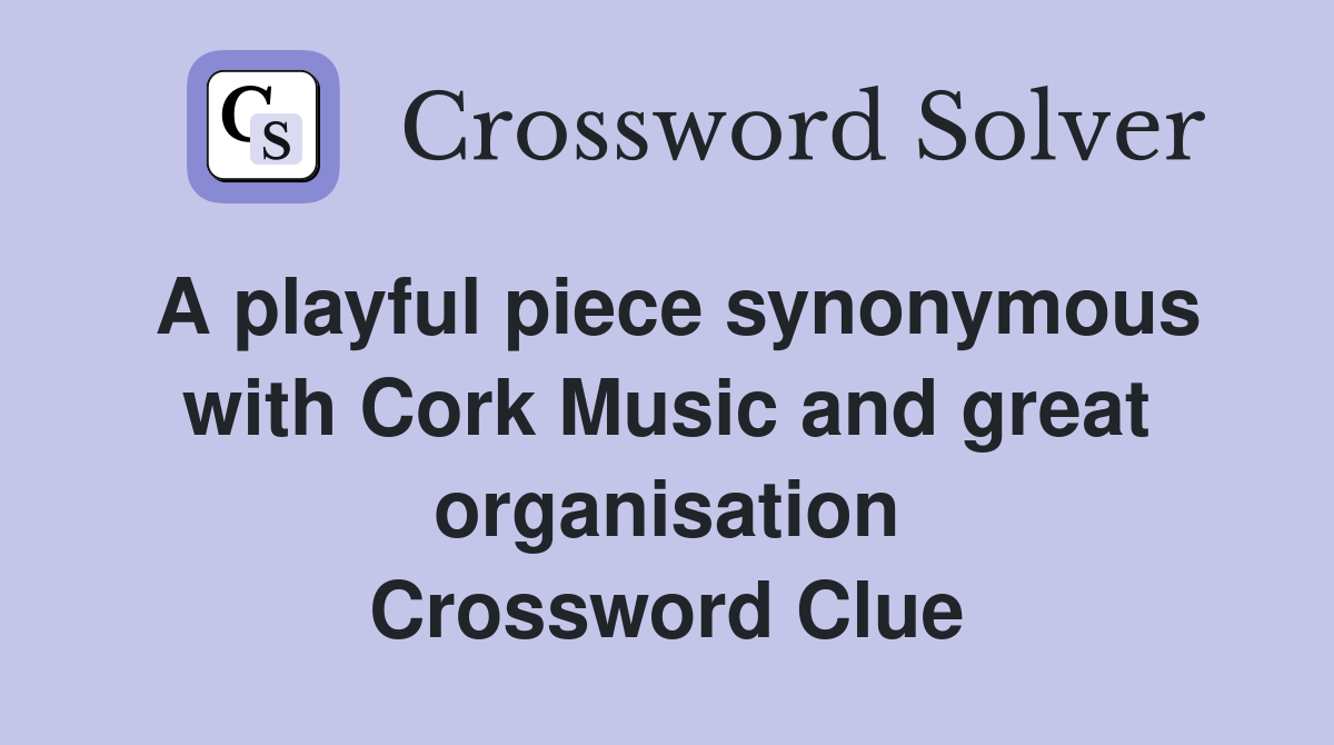 A playful piece synonymous with Cork Music and great organisation Crossword Clue