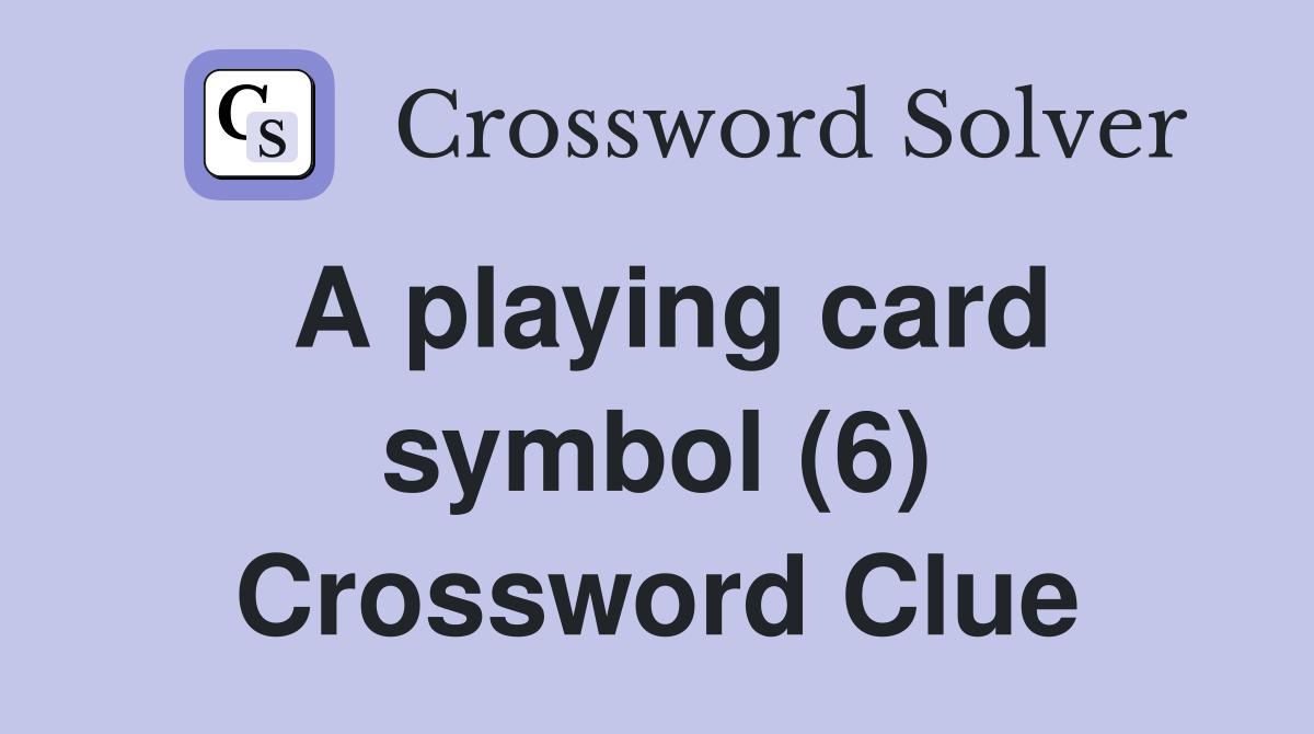 A playing card symbol (6) Crossword Clue
