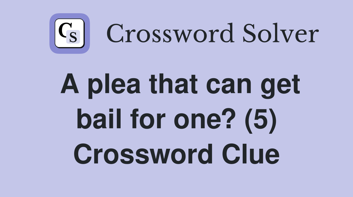 A plea that can get bail for one? (5) Crossword Clue