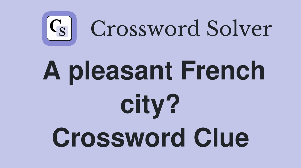 A pleasant French city? Crossword Clue