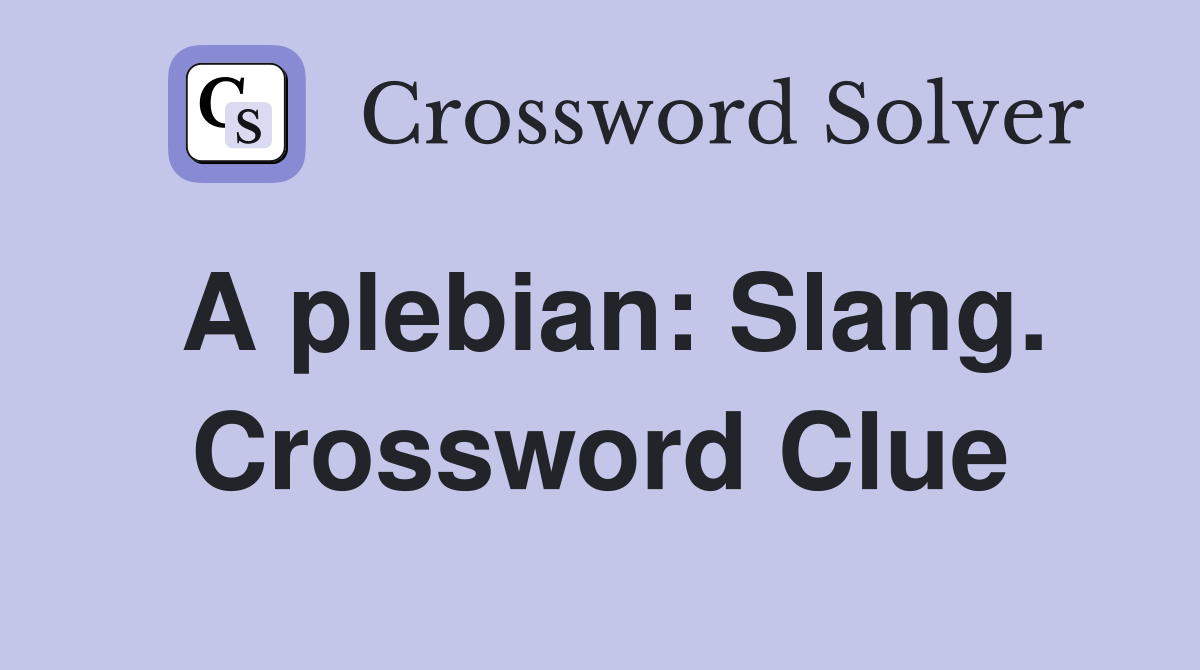 A plebian: Slang. Crossword Clue