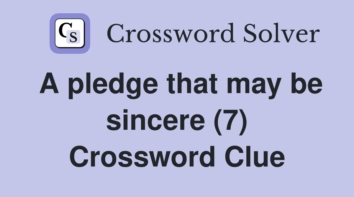 A pledge that may be sincere (7) Crossword Clue