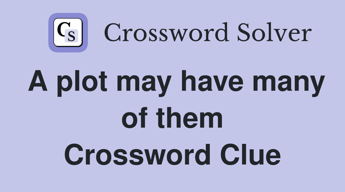 A plot may have many of them Crossword Clue