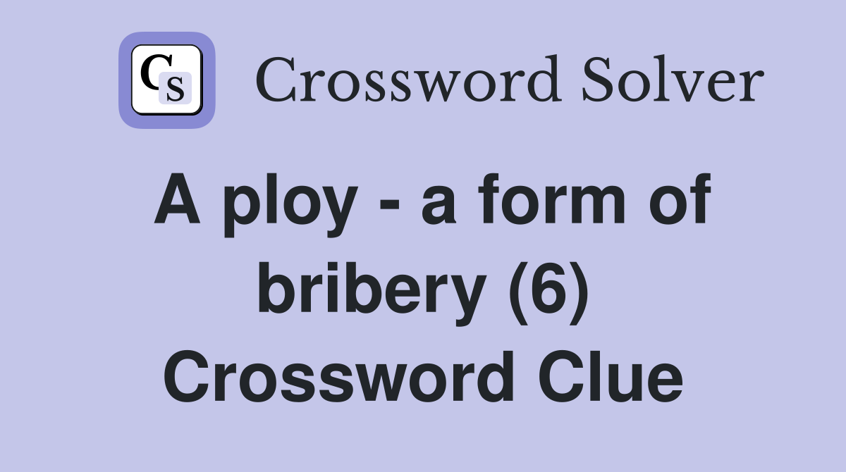 A ploy - a form of bribery (6) Crossword Clue