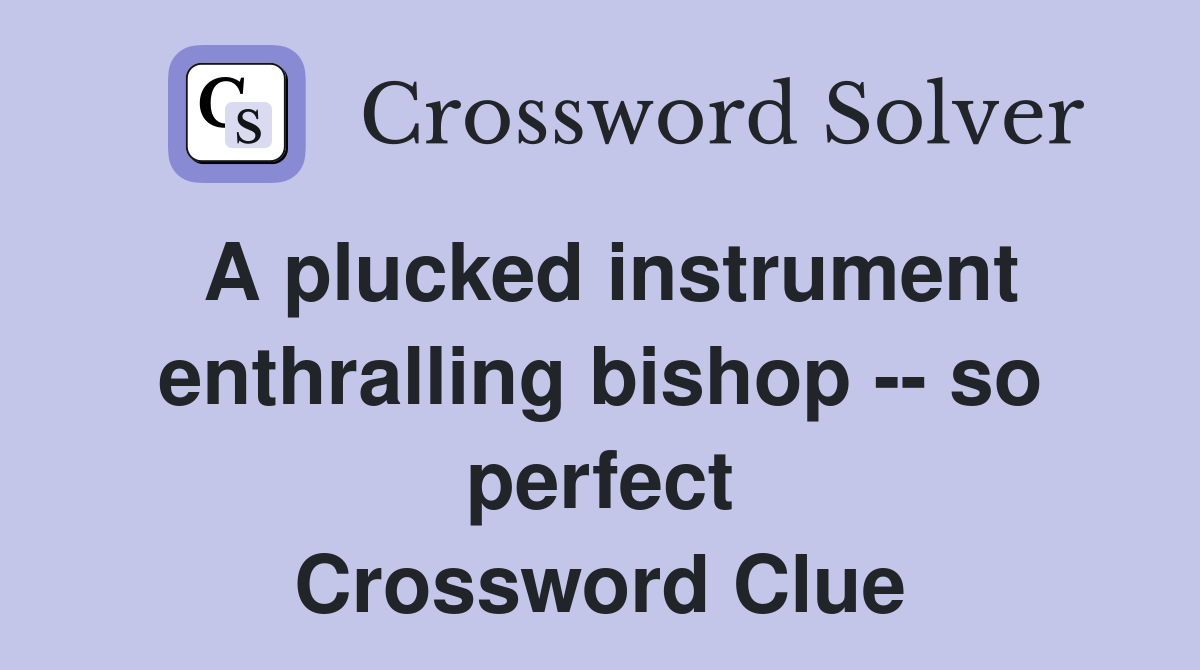 A plucked instrument enthralling bishop -- so perfect Crossword Clue