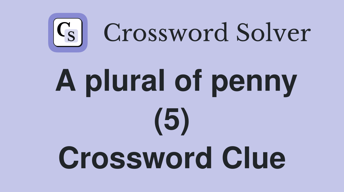 A plural of penny (5) Crossword Clue