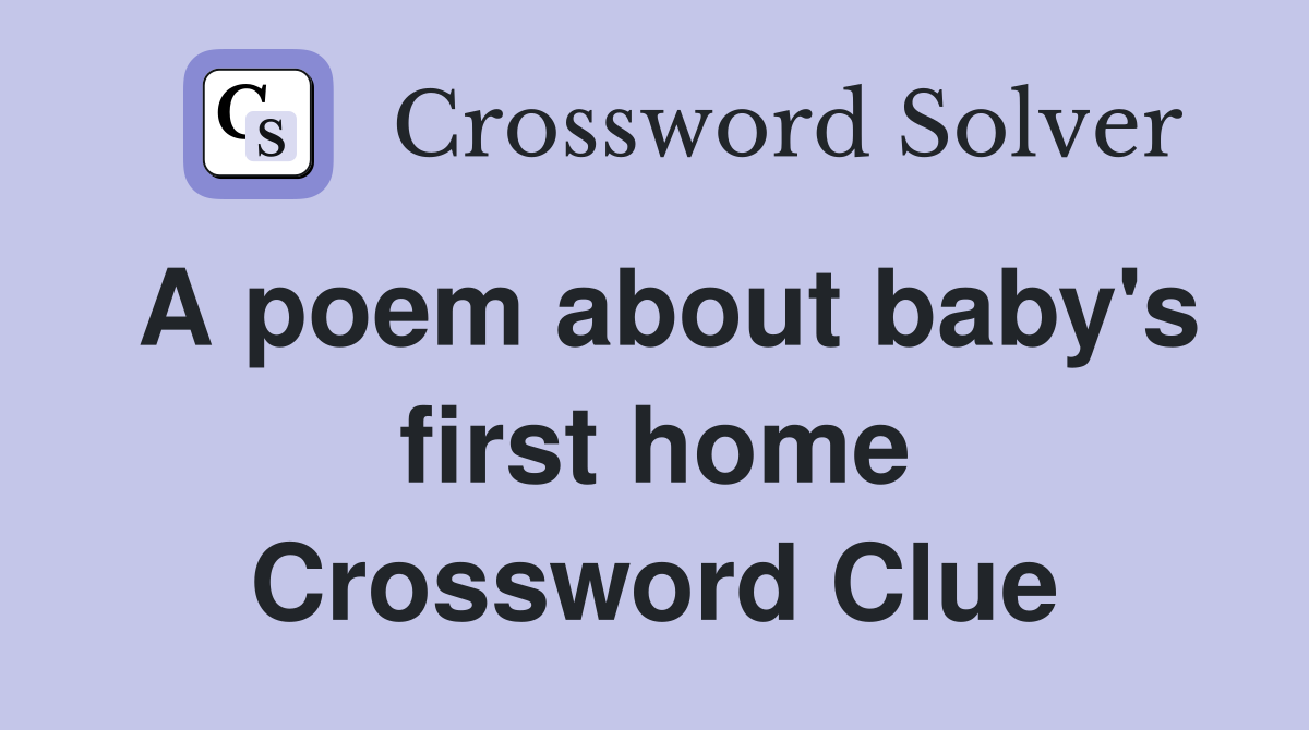 A poem about baby's first home Crossword Clue