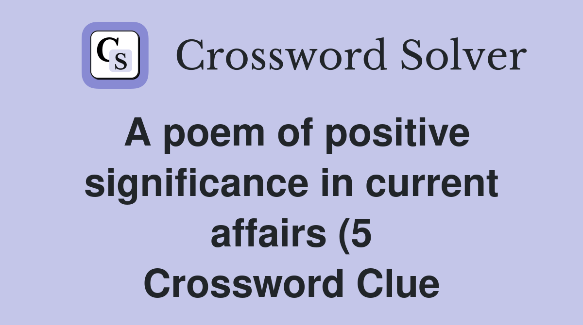 A poem of positive significance in current affairs (5) Crossword Clue A poem of positive significance in current affairs (5) Crossword Clue