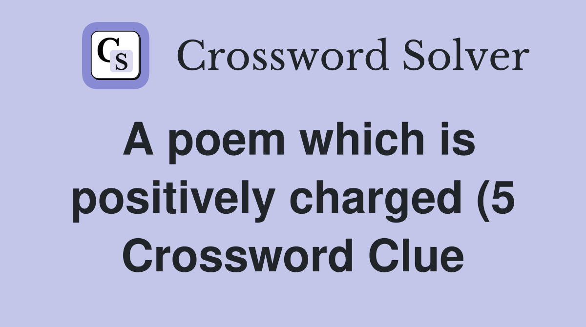 A poem which is positively charged (5) Crossword Clue Answers A poem which is positively charged (5) Crossword Clue Answers