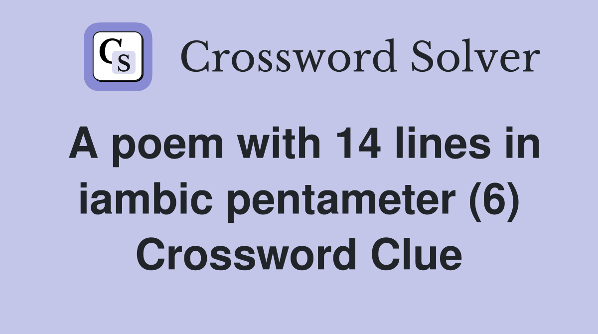 A poem with 14 lines in iambic pentameter (6) Crossword Clue