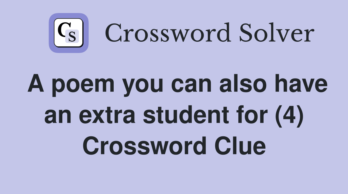 A poem you can also have an extra student for (4) Crossword Clue
