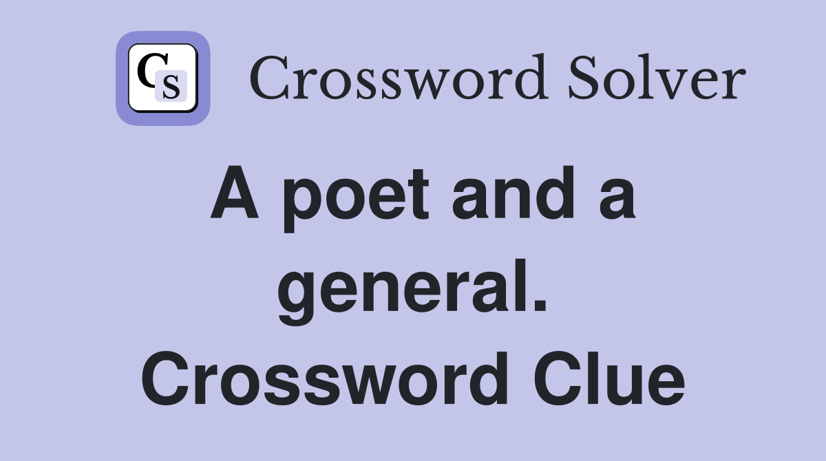 A poet and a general. Crossword Clue