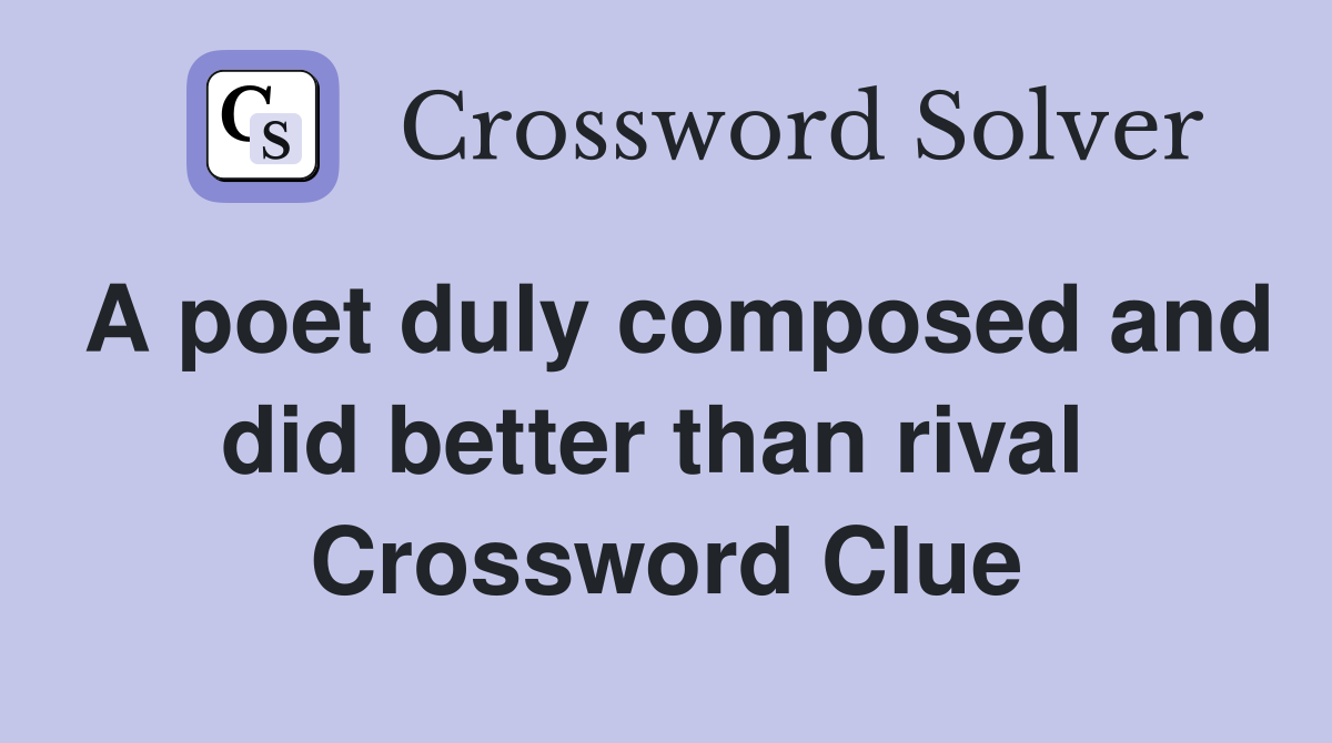 A poet duly composed and did better than rival  Crossword Clue