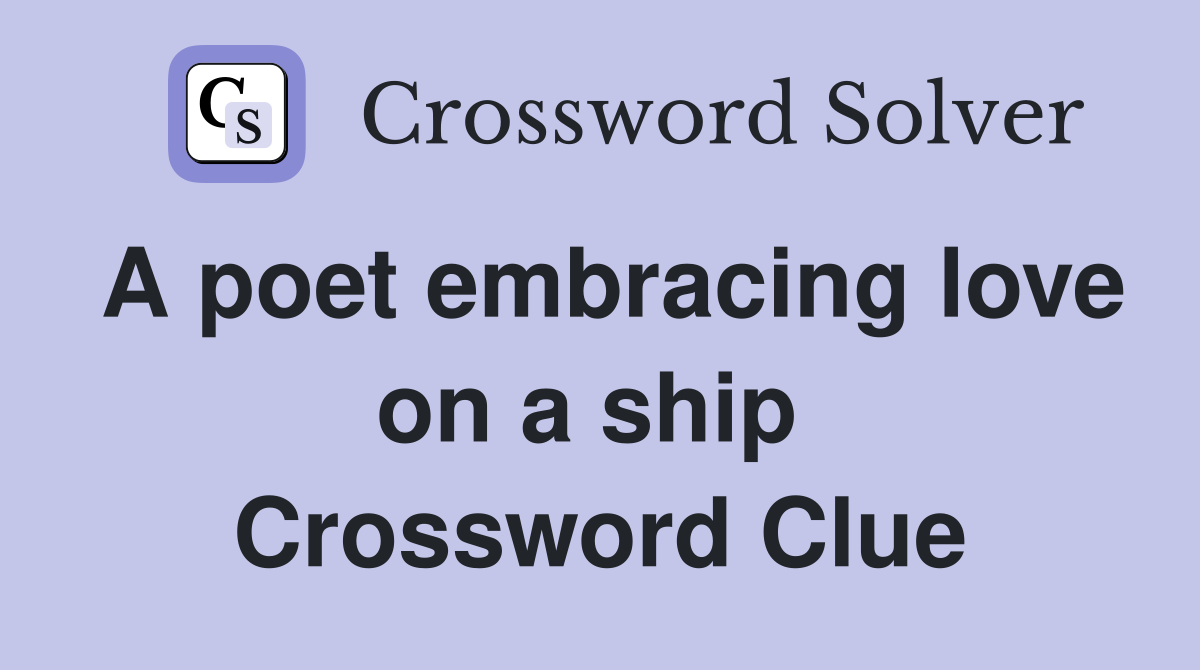 A poet embracing love on a ship  Crossword Clue