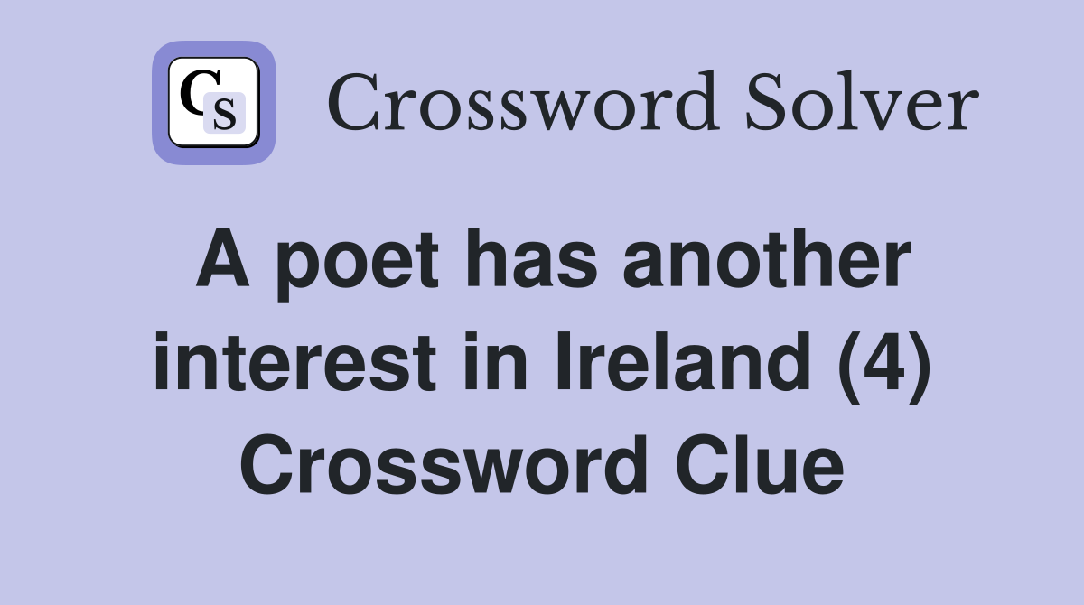 A poet has another interest in Ireland (4) Crossword Clue